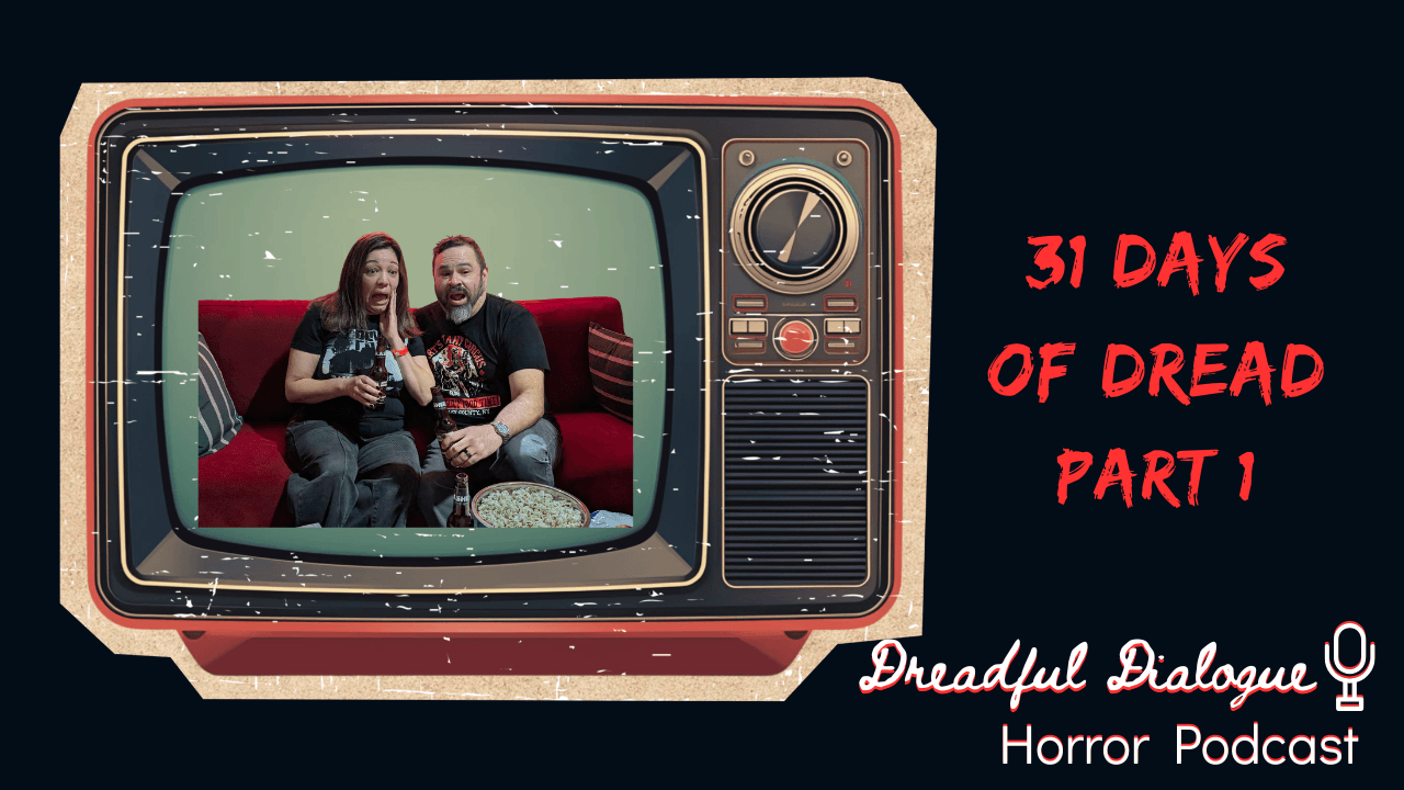 Episode 221 – 31 Days of Dread Part 1